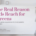 The Real Reason Kids Reach for Screens